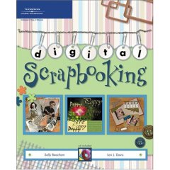 Digital Scrapbooking by Sally Beacham and Lori J. Davis, available at Amazon.com and other book retailers